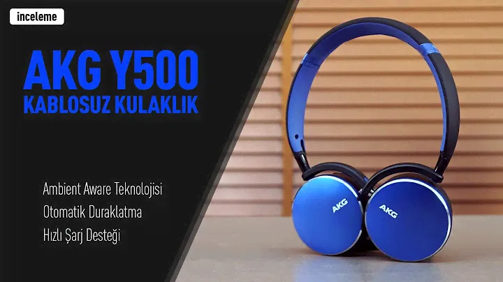 AKG Y500 Kablosuz Kulaklık İncelemesi