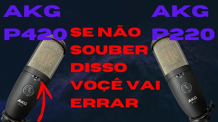 QUAL A DIFERENCA ENTRE MICROFONE AKG PERCEPTION P220 E P420